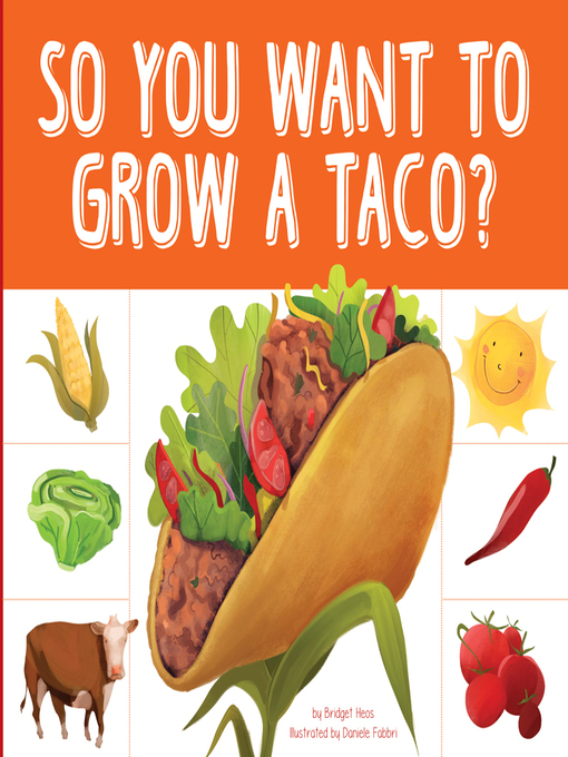 Title details for So You Want to Grow a Taco? by Bridget Heos - Available